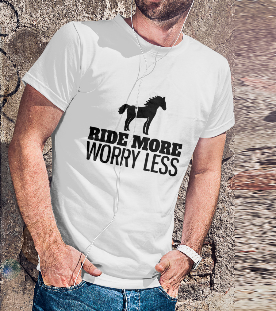 Ride More Worry Less Horse T-Shirt