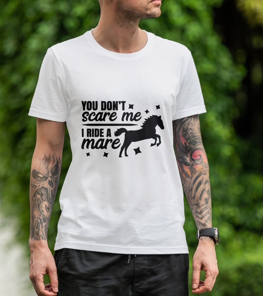 You Don't Scare Me I Ride A Mare Horse T-Shirt