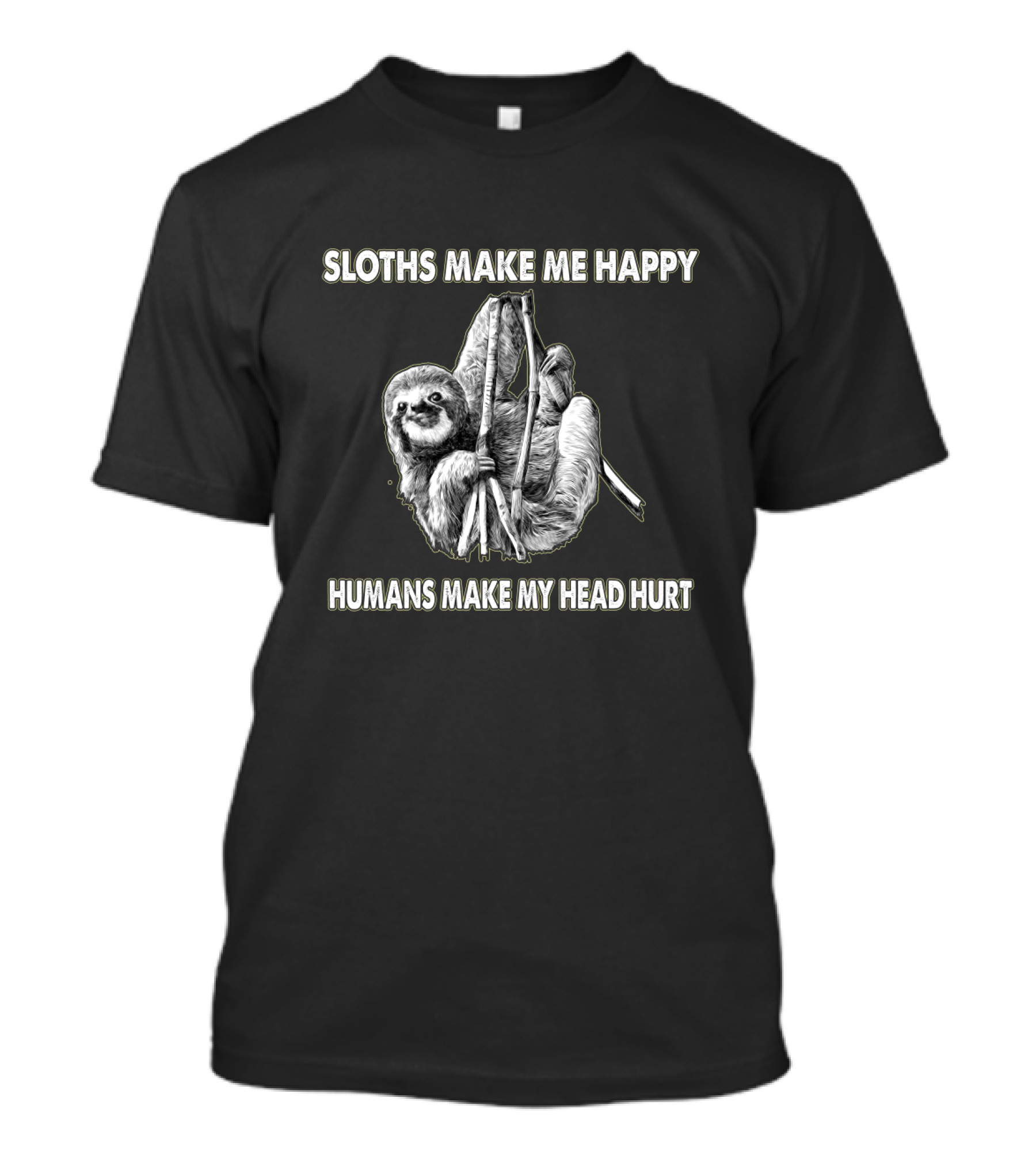 Sloths Make Me Happy Humans Make My Head Hurt Hanging Sloth T-Shirt