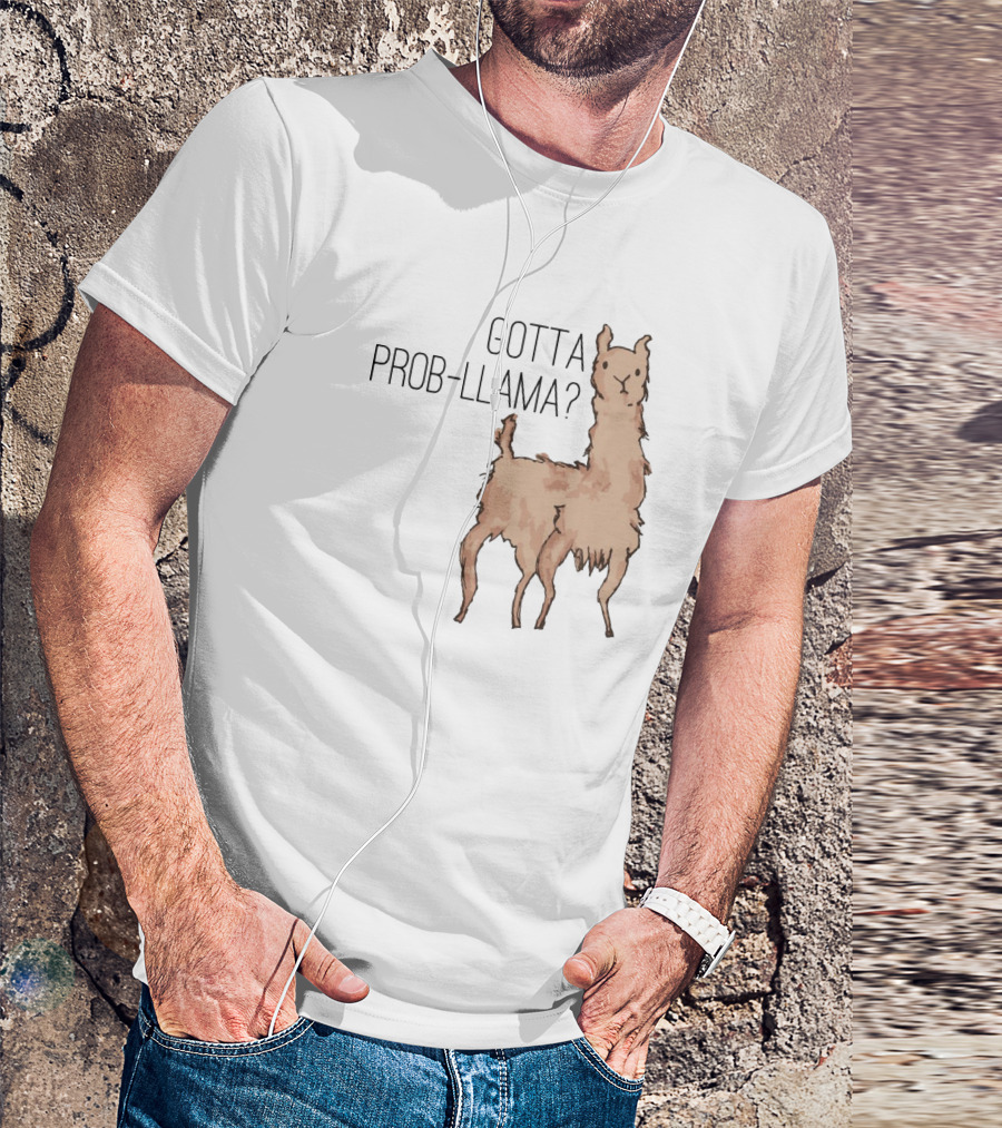 Gotta Prob-Llama? T-Shirt
