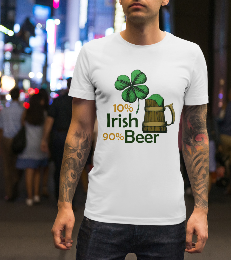 St. Patrick's Day Irish Beer Shamrock 10% Irish 90% Beer T-Shirt