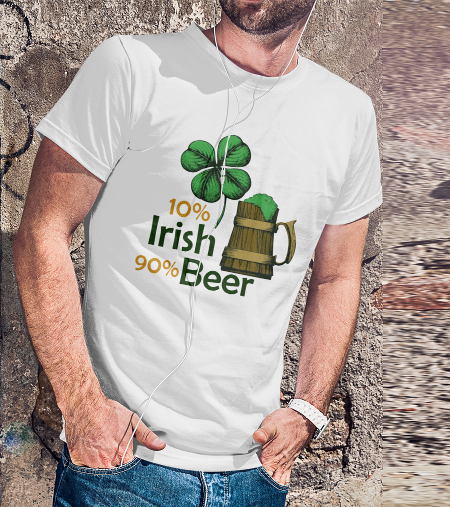 St. Patrick's Day Irish Beer Shamrock 10% Irish 90% Beer T-Shirt