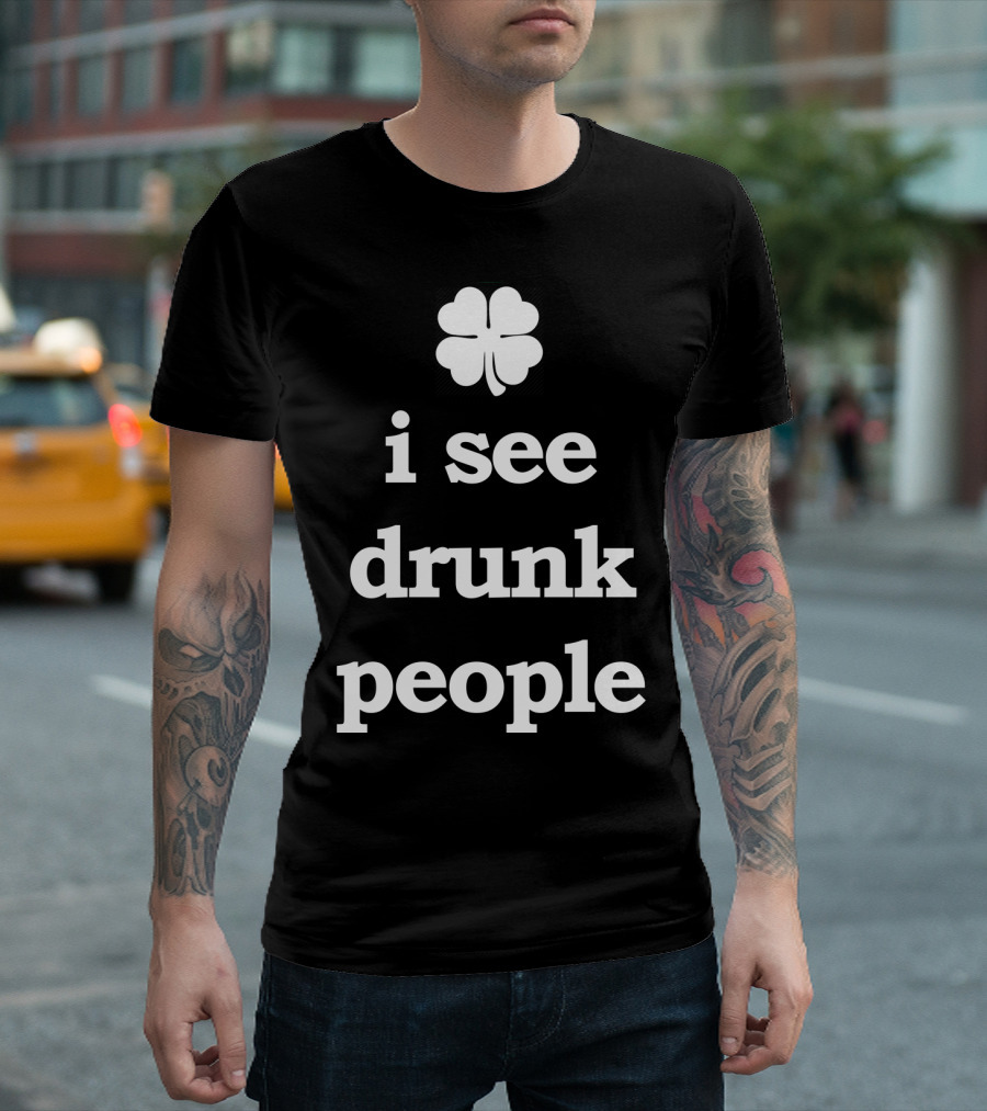 Patricks Day I See Drunk People Shamrock T-Shirt