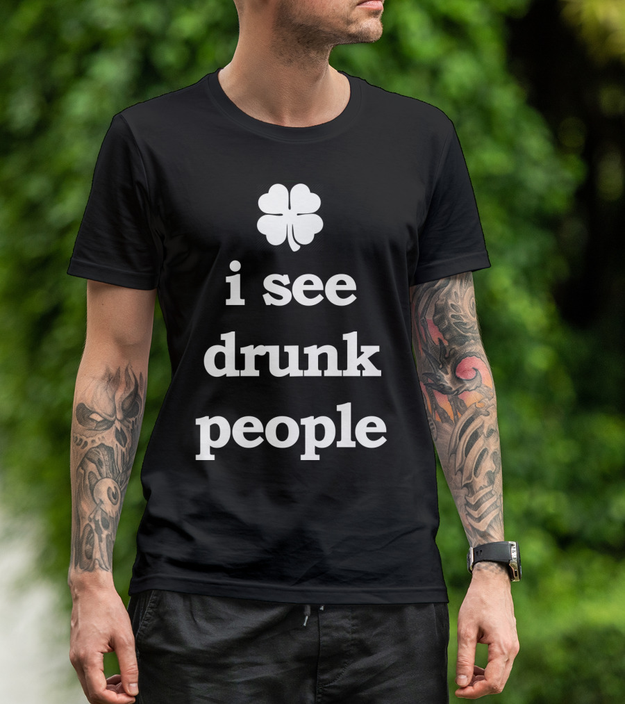 Patricks Day I See Drunk People Shamrock T-Shirt