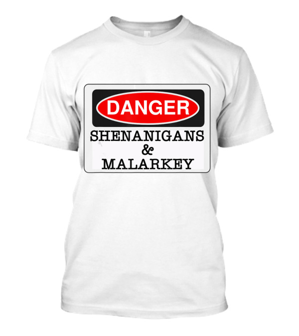 Danger Shenanigans Malarkey Funny Irish St Patrick's Day Warning Sign T-Shirt
