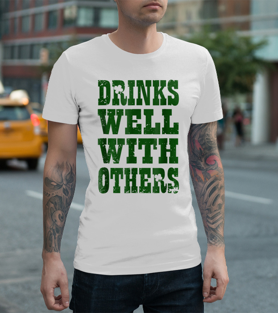 Drinks Well With Others Saint Patricks Day Shamrock Green T-Shirt