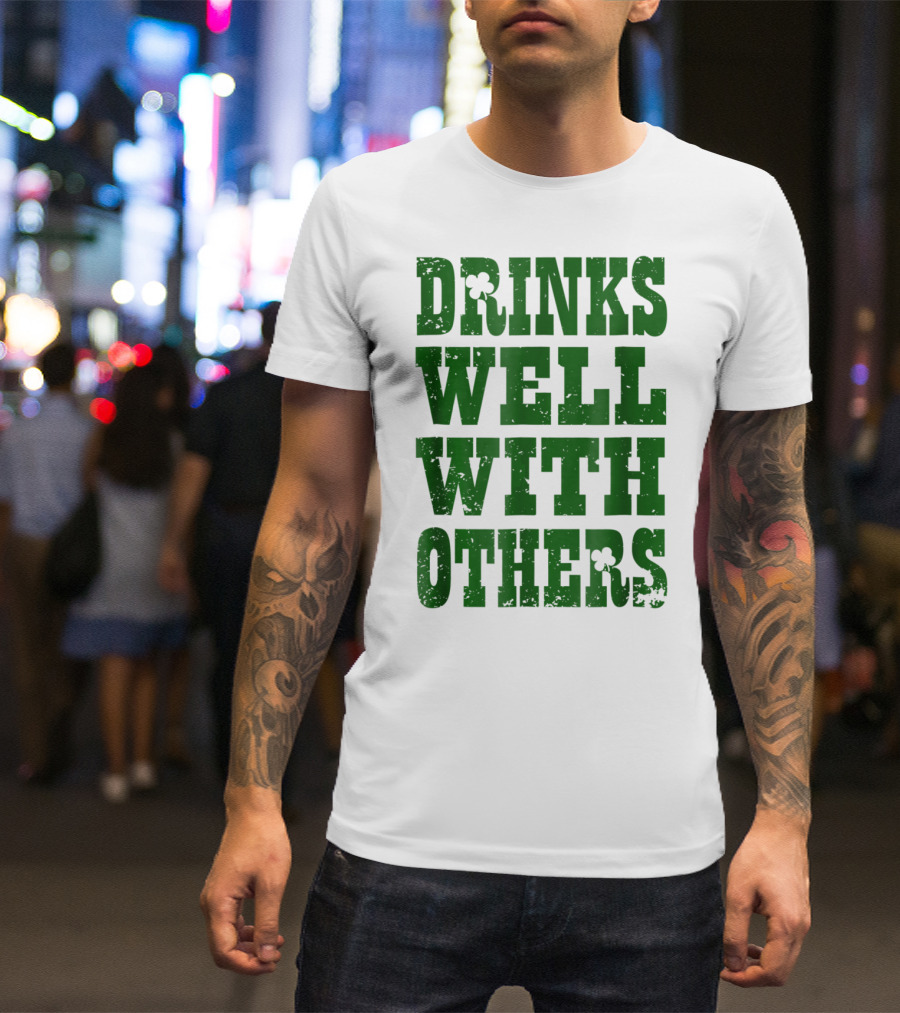 Drinks Well With Others Saint Patricks Day Shamrock Green T-Shirt