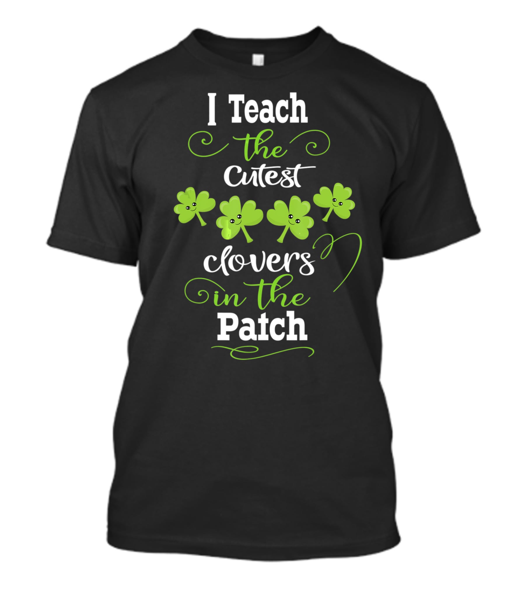 I Teach The Cutest Clovers In The Patch T-Shirt