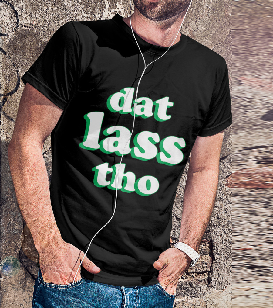 Dat Lass Tho Funny St. Patrick's Day T-Shirt