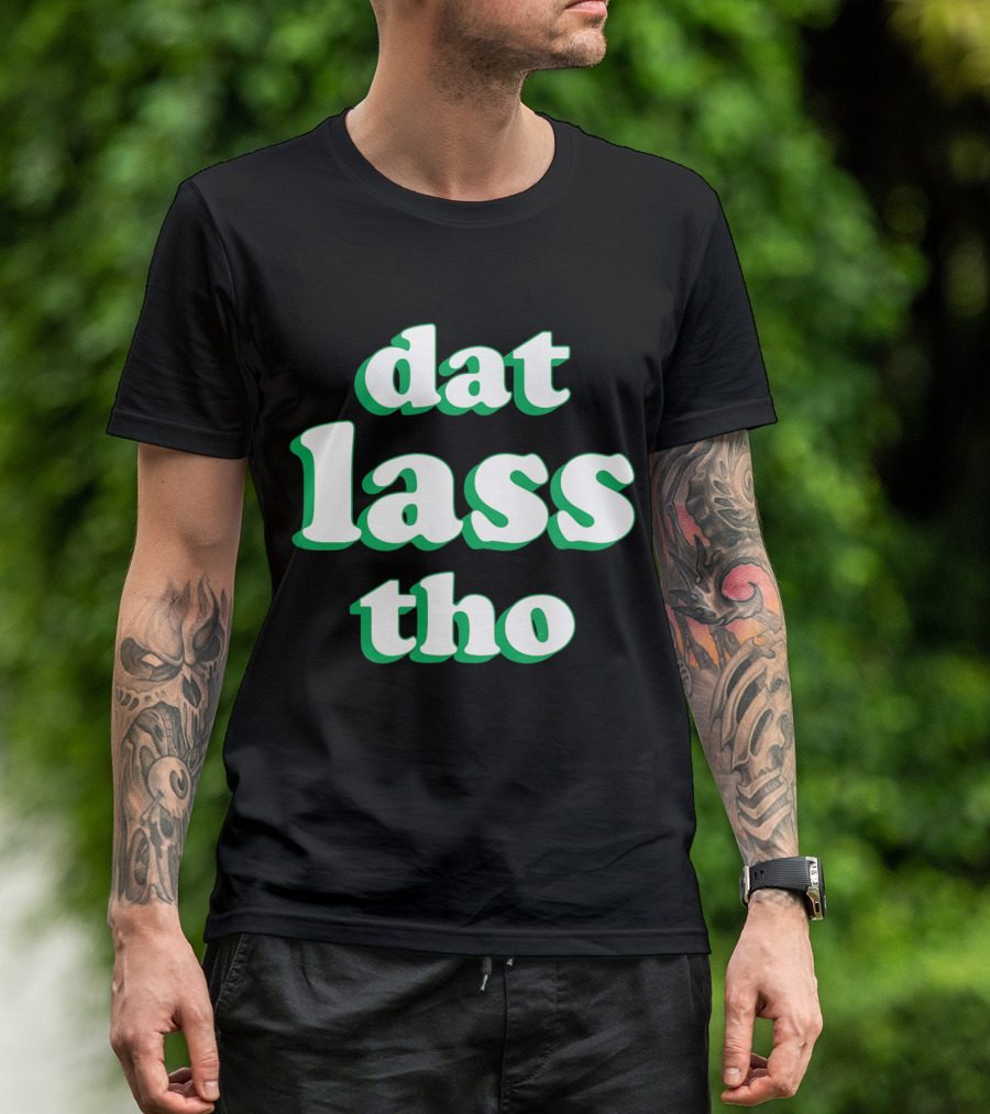 Dat Lass Tho Funny St. Patrick's Day T-Shirt