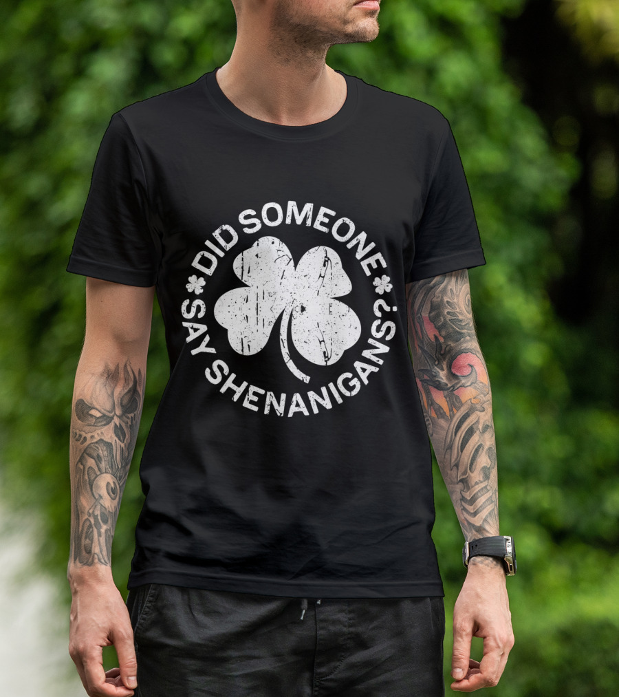 Did Someone Say Shenanigans St. Patrick's Day Clover T-Shirt