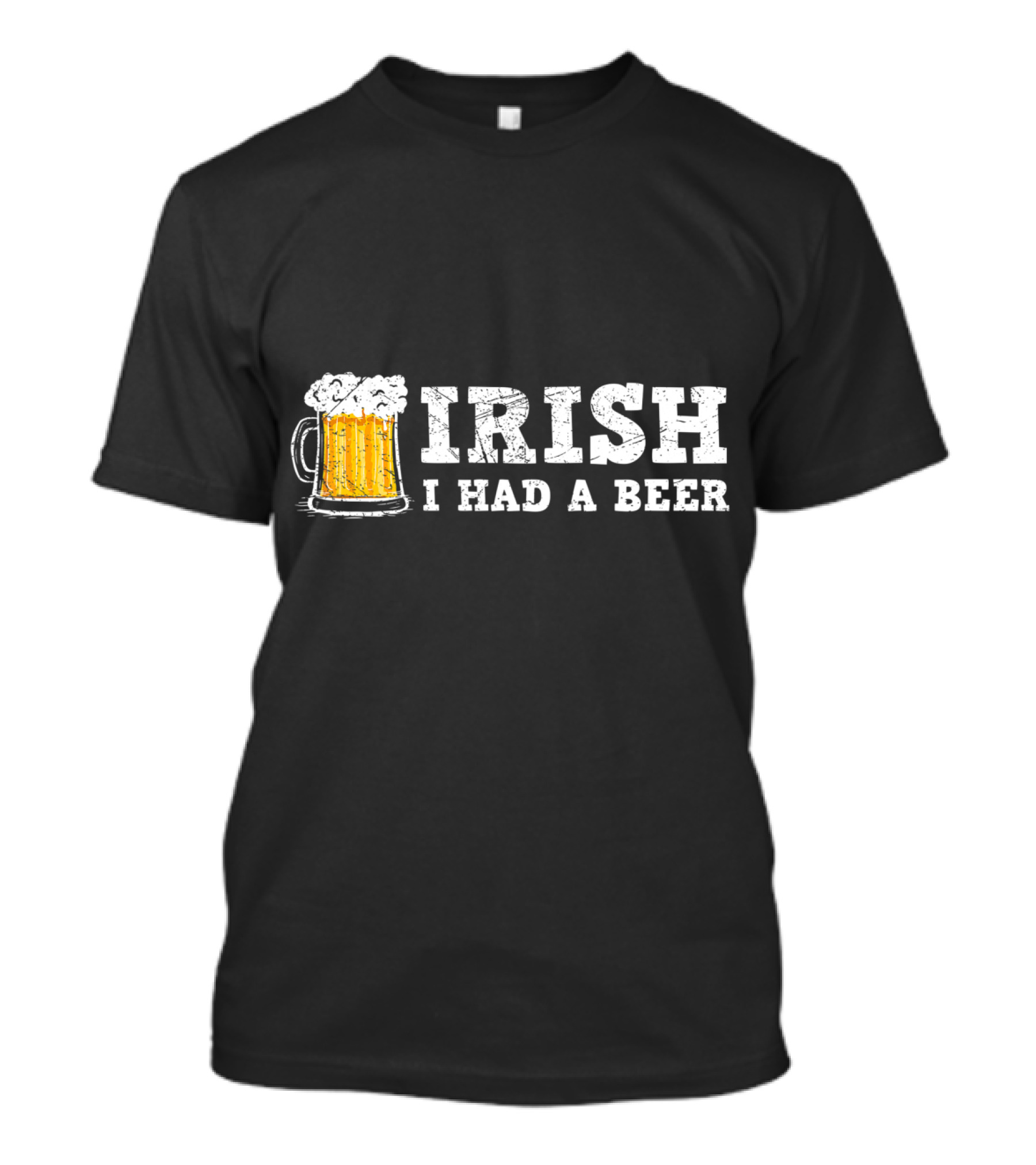 Distressed Irish I Had A Beer St Patrick Day Drinking T-Shirt