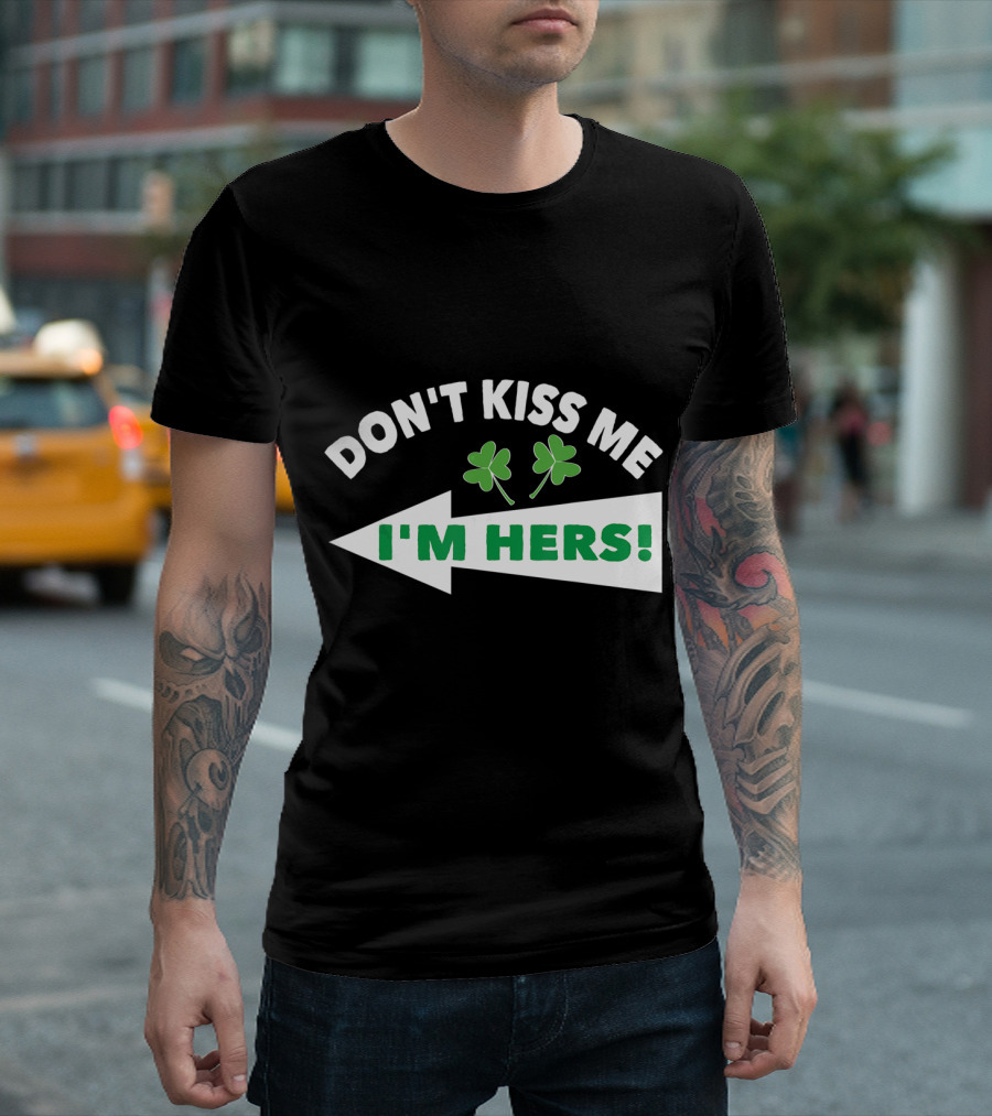 Don't Kiss Me I'm Hers Irish Shamrock Arrow T-Shirt