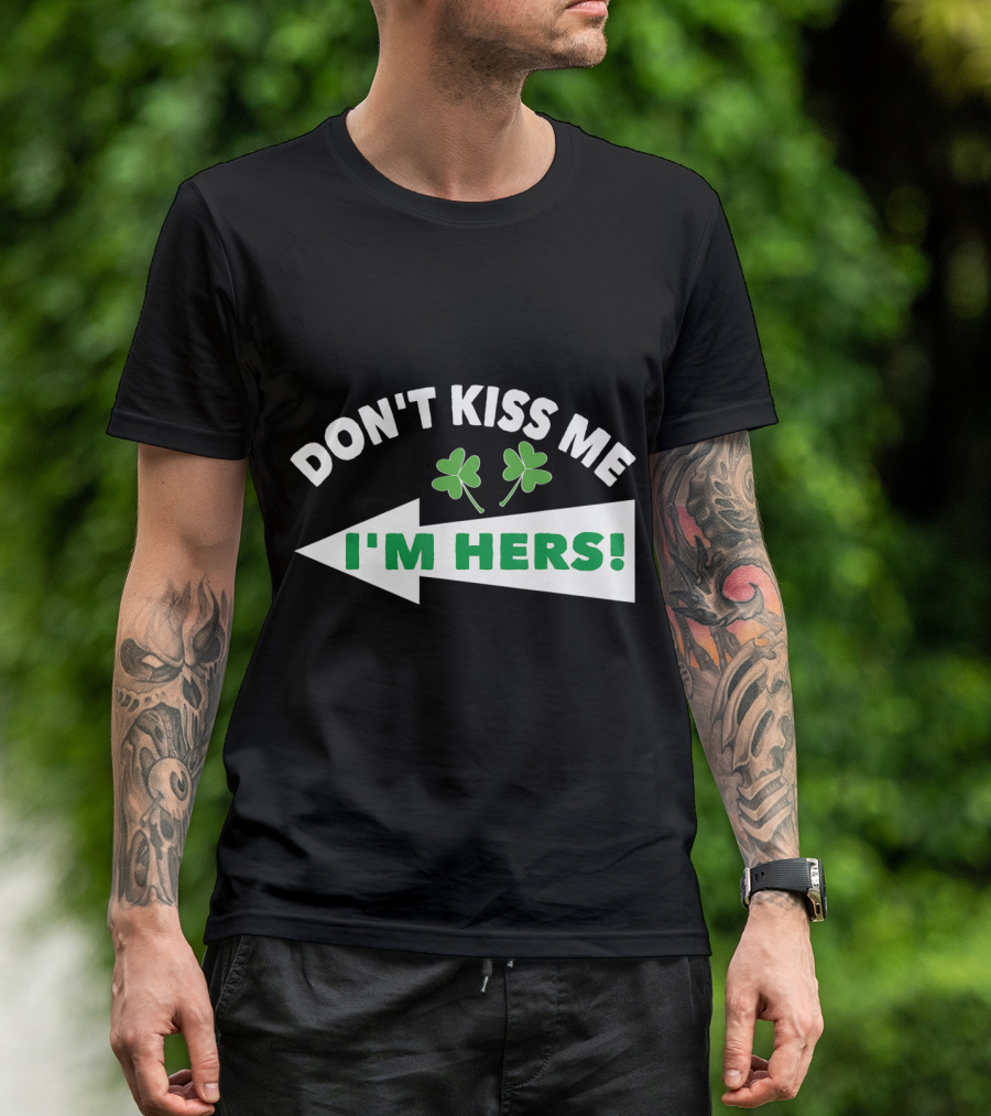 Don't Kiss Me I'm Hers Irish Shamrock Arrow T-Shirt