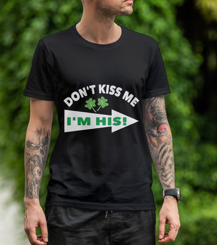 DON'T KISS ME I'M HIS Shamrock Arrow T-Shirt