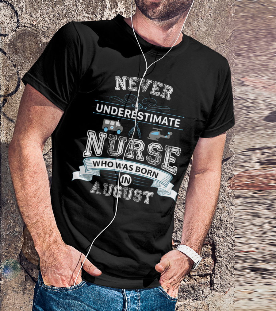 Never Underestimate A Nurse Who Was Born In August With Ambulance Helicopter Emergency Icons T-Shirt