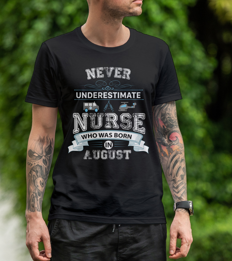 Never Underestimate A Nurse Who Was Born In August With Ambulance Helicopter Emergency Icons T-Shirt