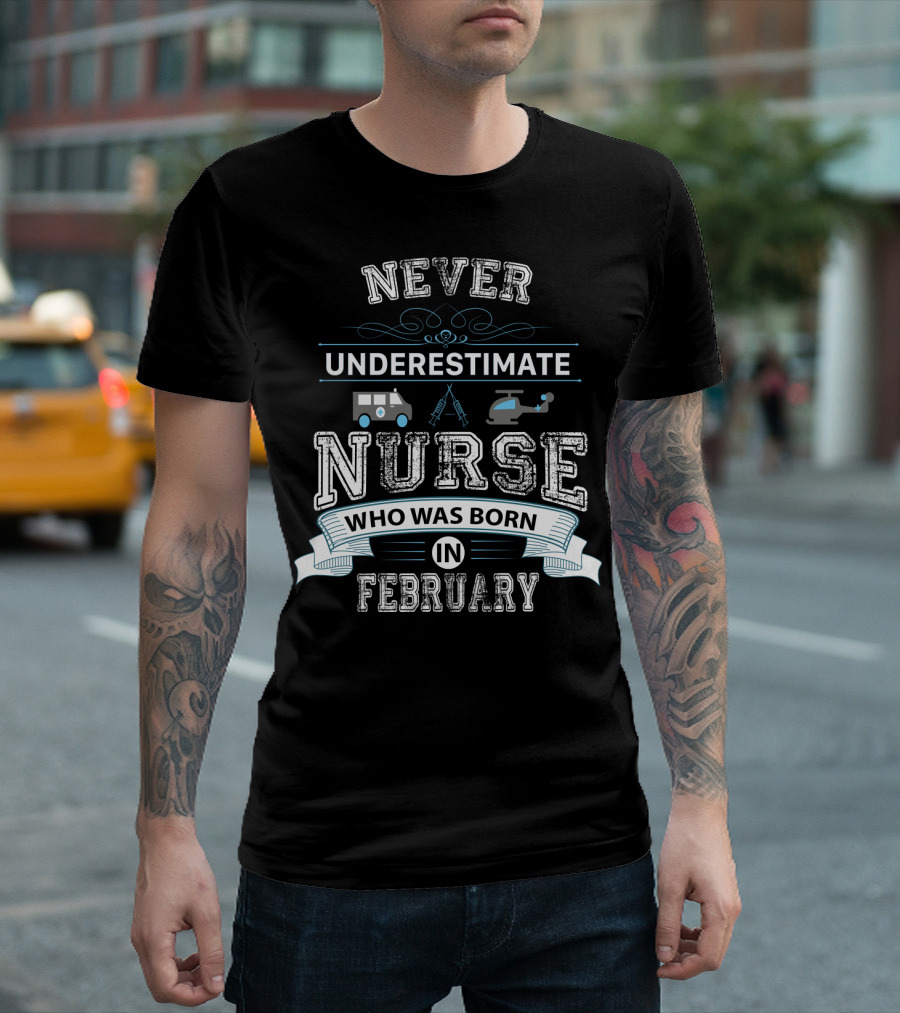 NEVER UNDERESTIMATE A NURSE WHO WAS BORN IN FEBRUARY WITH MEDICAL SYMBOLS AND TRANSPORT ICONS T-Shirt