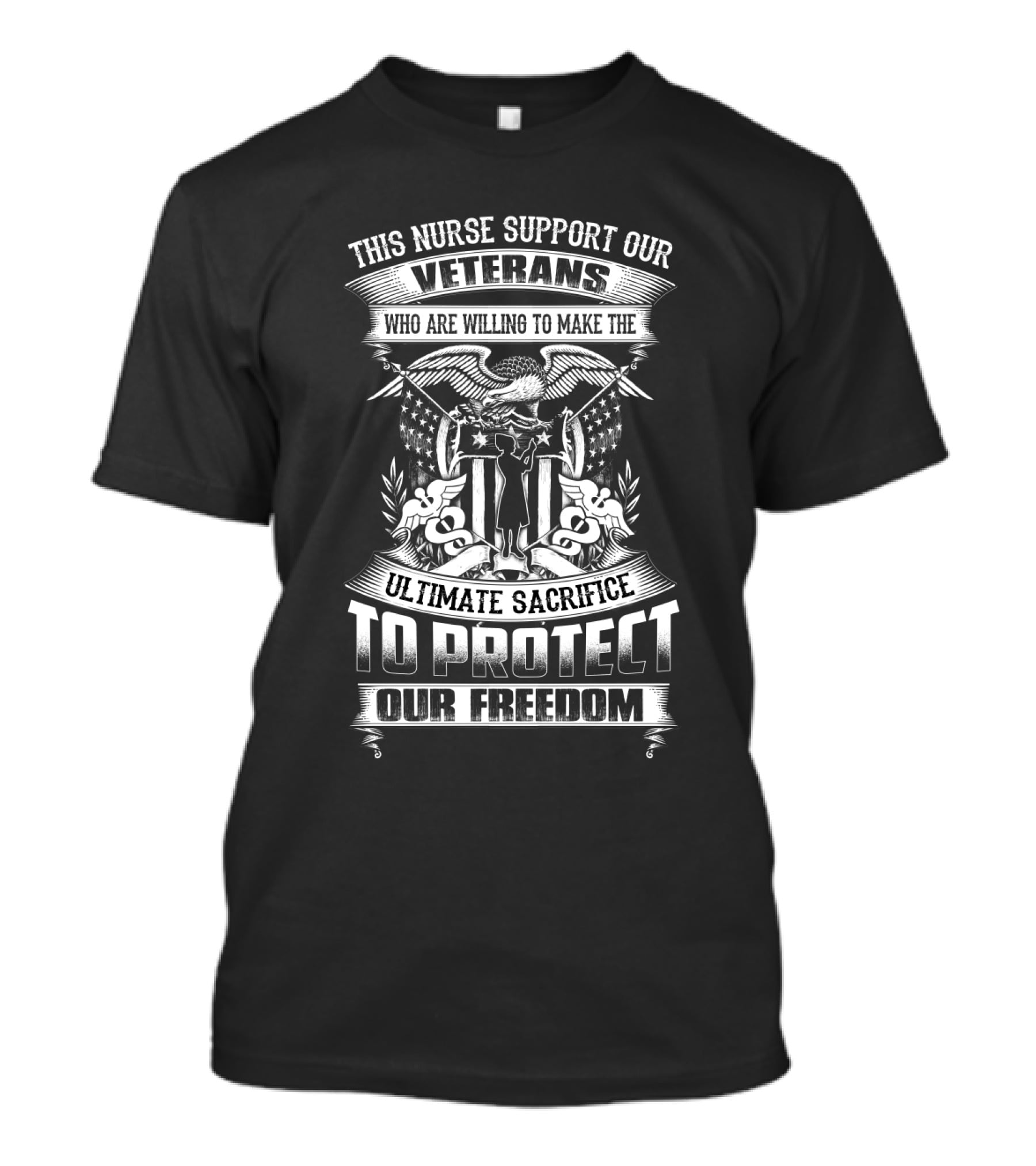 This Nurse Supports Our Veterans Ultimate Sacrifice To Protect Our Freedom T-Shirt