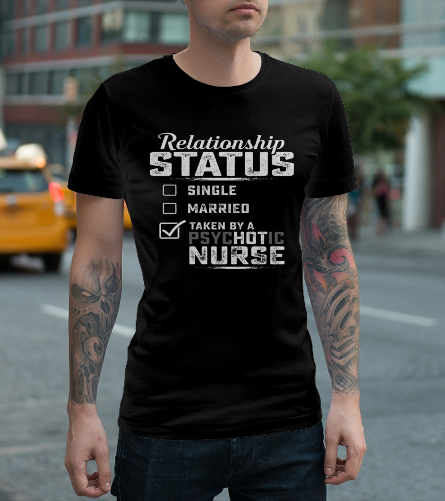 Relationship Status Taken by a Psychotic Nurse T-Shirt