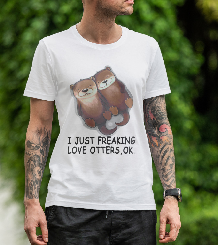 I Just Freaking Love Otters, OK T-Shirt