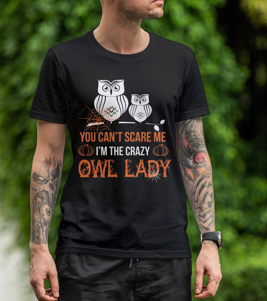 YOU CAN'T SCARE ME I'M THE CRAZY OWL LADY T-Shirt