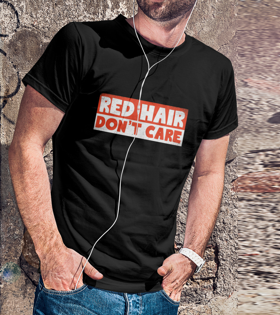 Red Hair Don't Care Bold White Text On Red Distressed Background T-Shirt