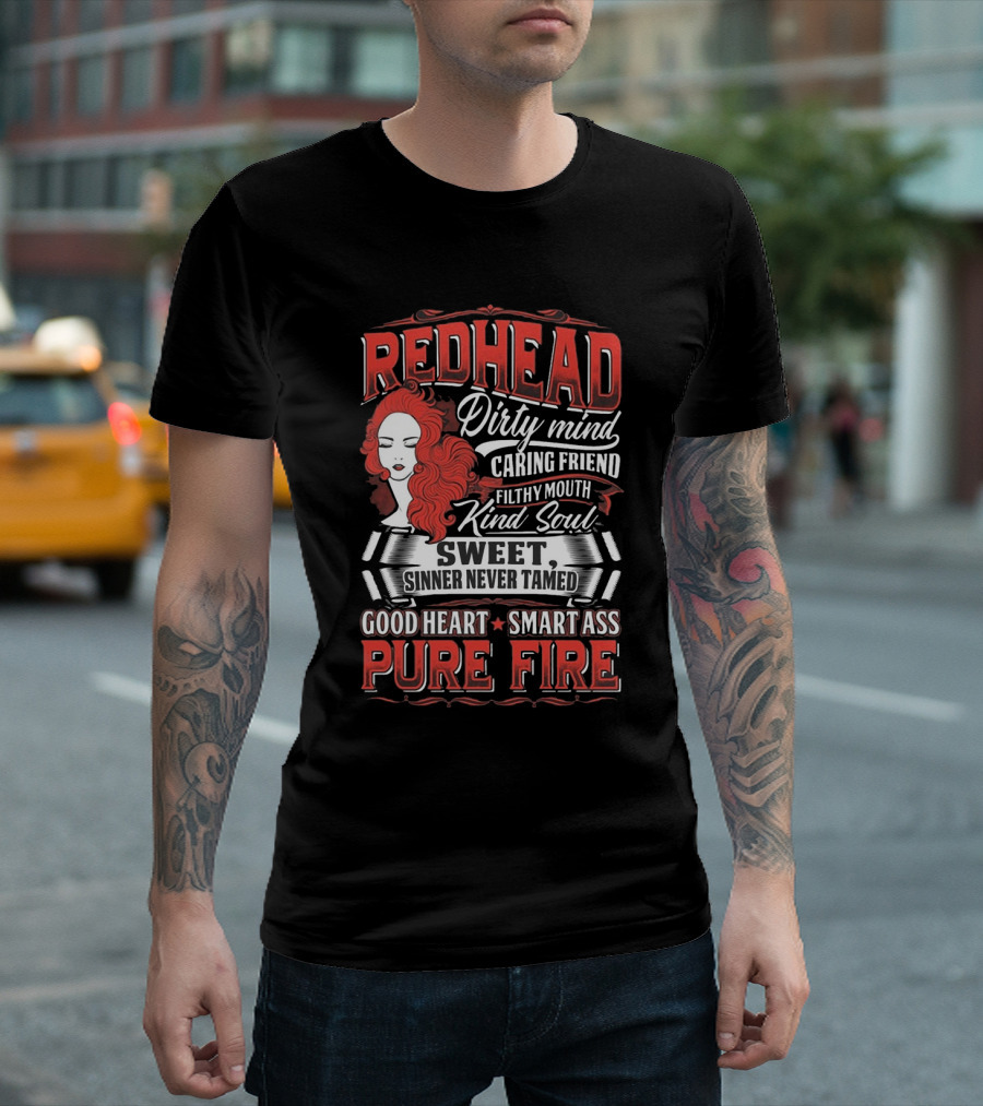 Redhead Dirty Mind Caring Friend Filthy Mouth Kind Soul Sweet Sinner Never Tamed Good Heart Smart Ass Pure Fire T-Shirt