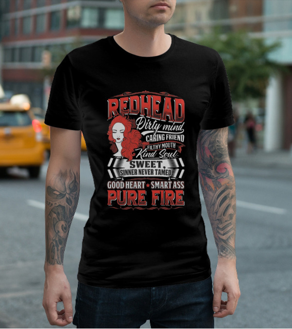 Redhead Dirty Mind Caring Friend Filthy Mouth Kind Soul Sweet Sinner Never Tamed Good Heart Smart Ass Pure Fire T-Shirt