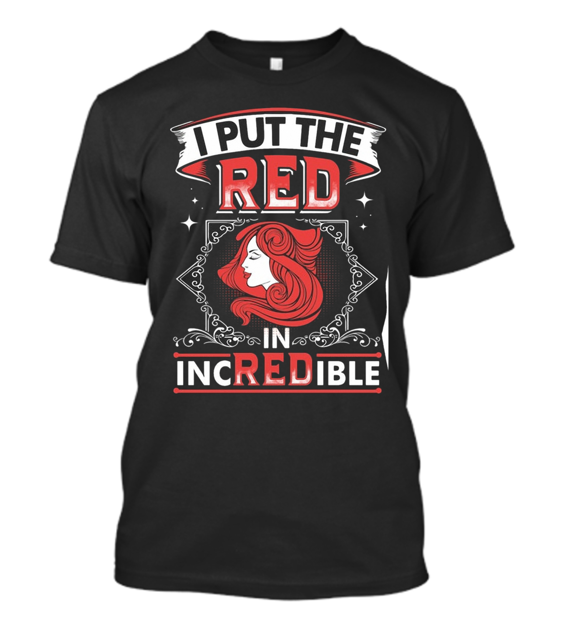 I Put The Red In Incredible Redhead T-Shirt