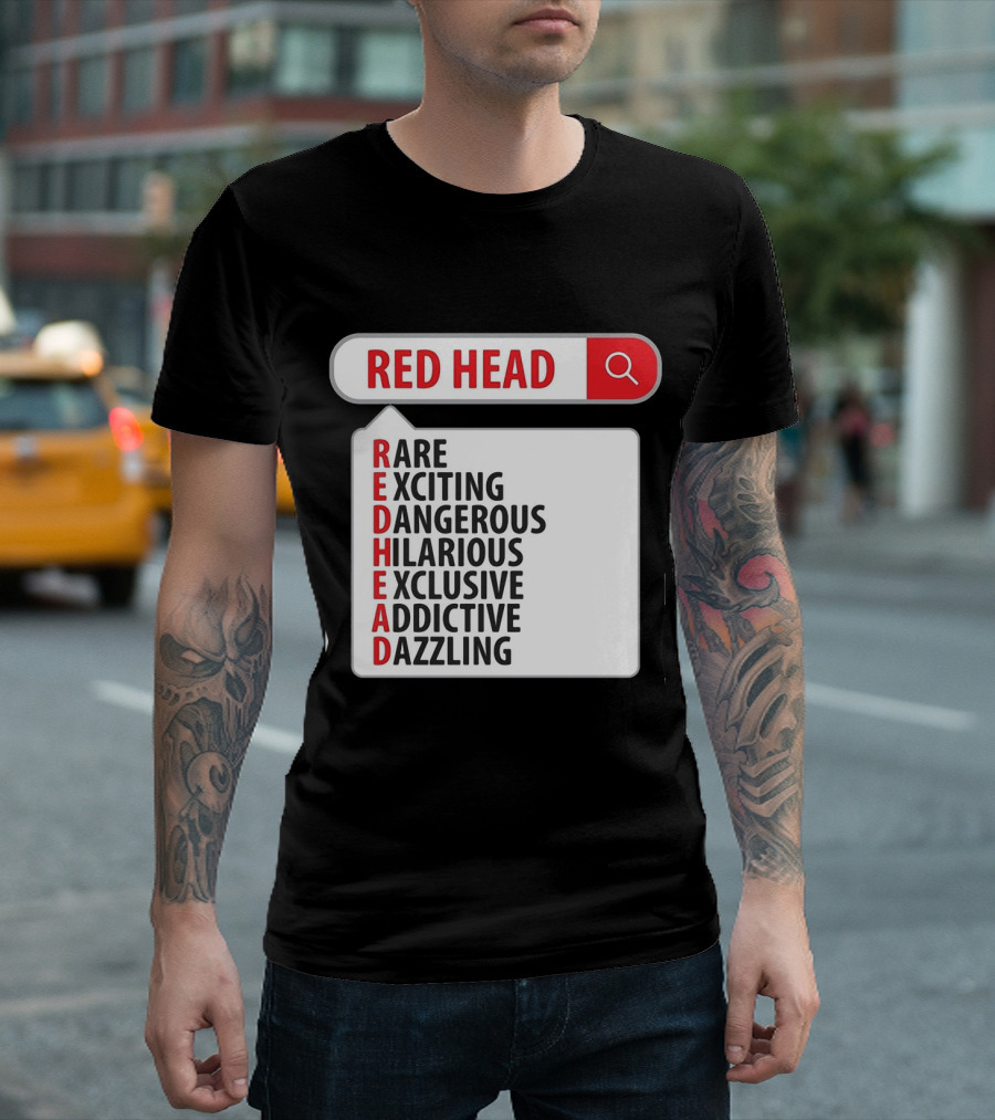 RED HEAD Search Rare Exciting Dangerous Hilarious Exclusive Addictive Dazzling T-Shirt