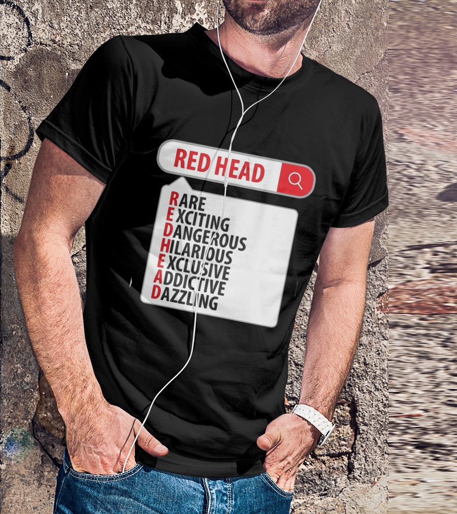 RED HEAD Search Rare Exciting Dangerous Hilarious Exclusive Addictive Dazzling T-Shirt