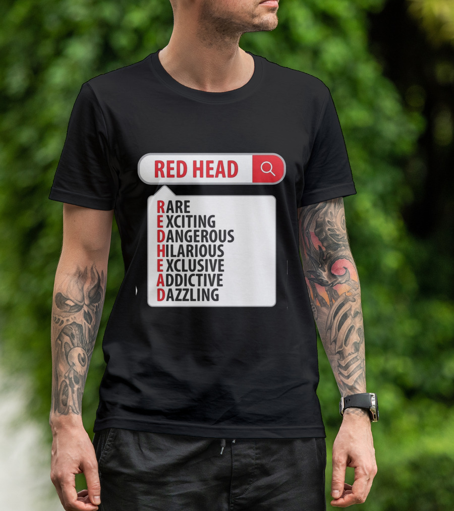 RED HEAD Search Rare Exciting Dangerous Hilarious Exclusive Addictive Dazzling T-Shirt