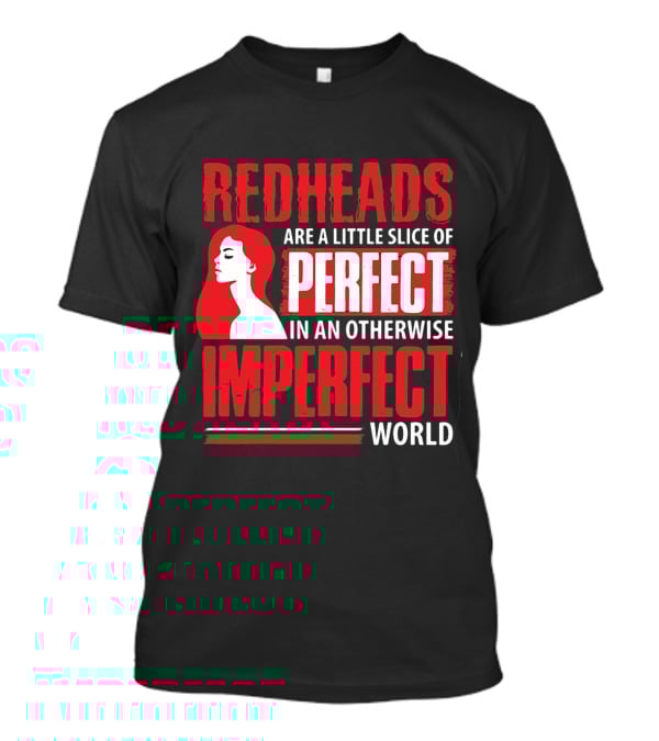 Redheads Are A Little Slice Of Perfect In An Otherwise Imperfect World T-Shirt