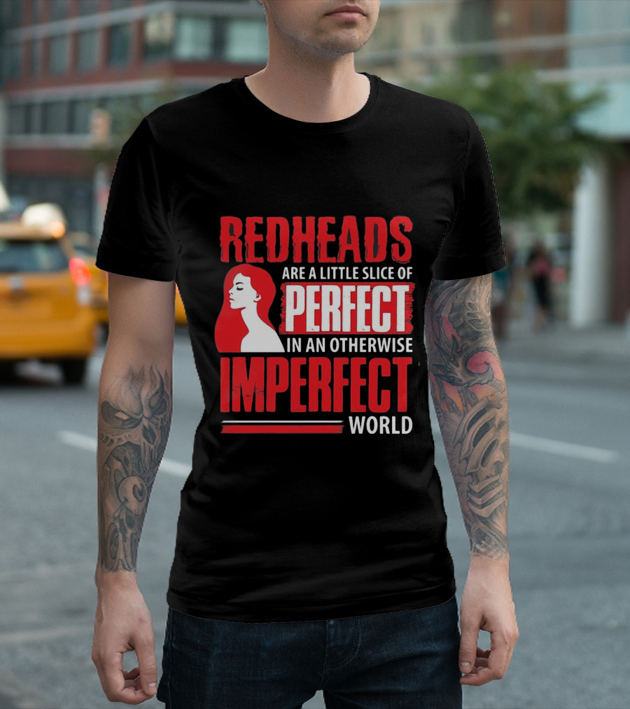 Redheads Are a Little Slice of Perfect in an Otherwise Imperfect World T-Shirt