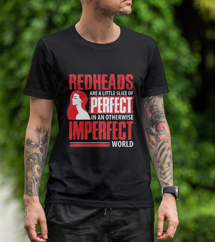 Redheads Are A Little Slice Of Perfect In An Otherwise Imperfect World T-Shirt