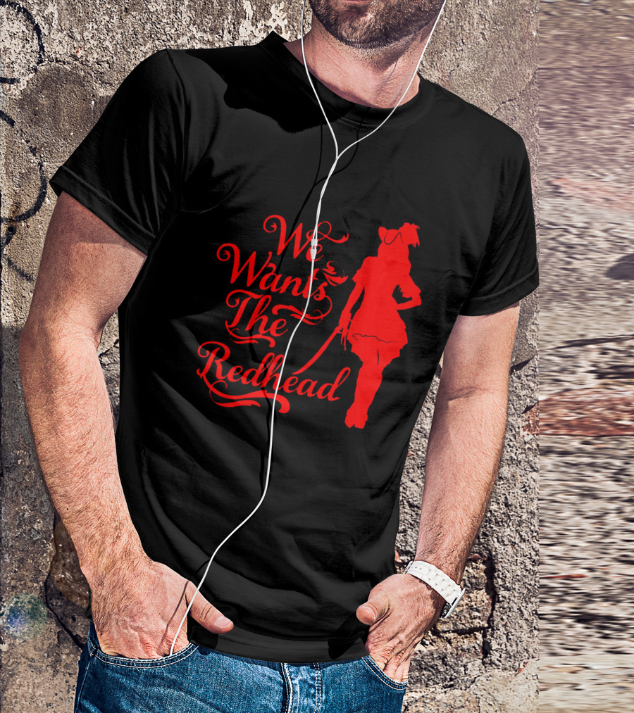 We Wants The Redhead Pirate T-Shirt