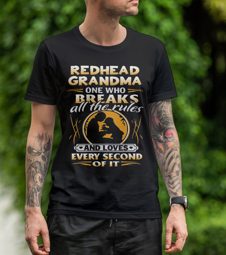 Redhead Grandma One Who Breaks All The Rules And Loves Every Second Of It T-Shirt