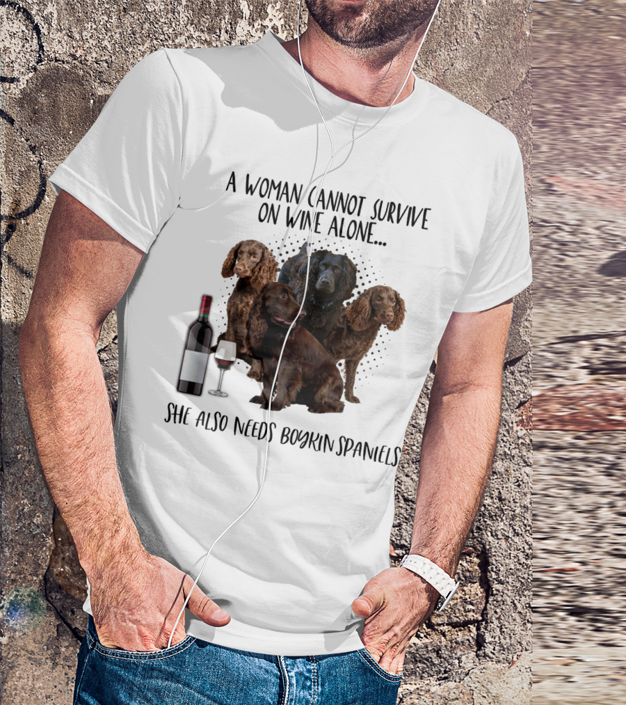A Woman Cannot Survive On Wine Alone She Also Needs Boykin Spaniels With Wine Bottle And Glass T-Shirt