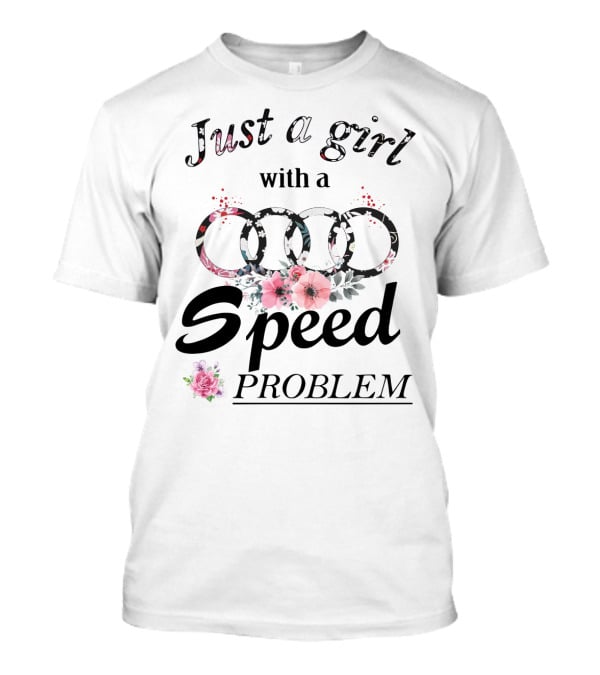 Just A Girl With A Speed Problem Audi Floral T-Shirt