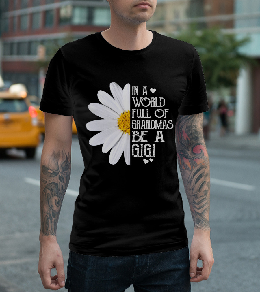 In A World Full Of Grandmas Be A Gigi With Daisy And Hearts T-Shirt