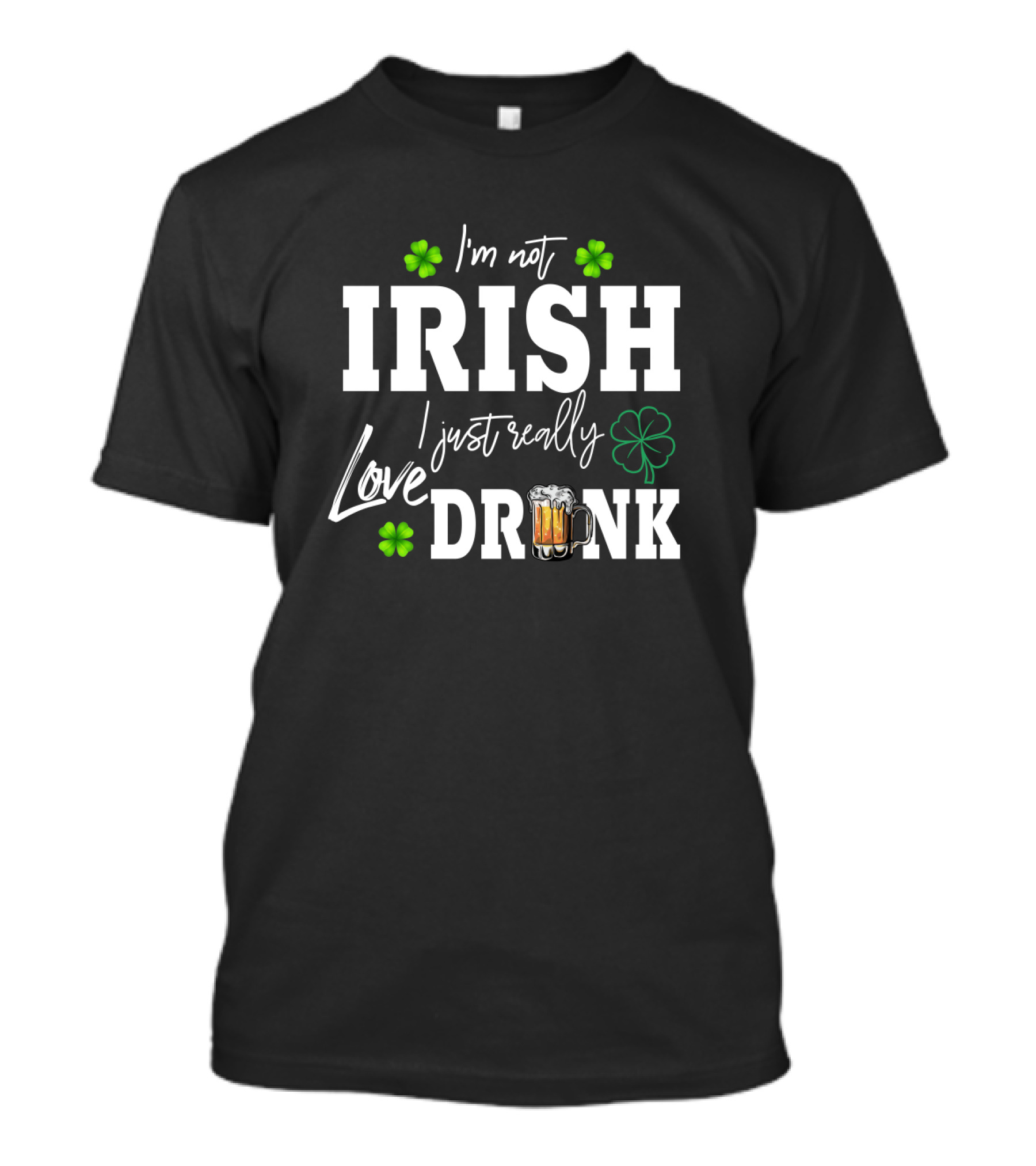 I'm Not Irish I Just Really Love Drink Shamrock Beer Mug T-Shirt