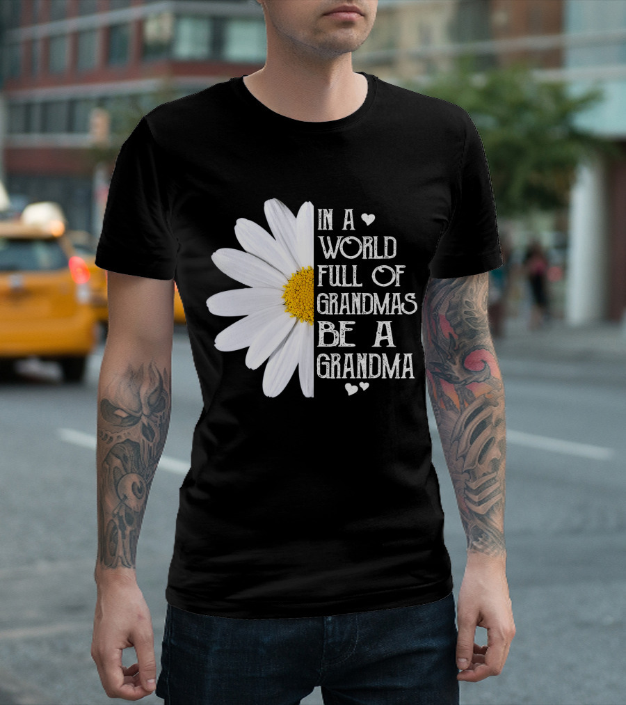 In a World Full of Grandmas Be a Grandma White Daisy Flower with Hearts T-Shirt