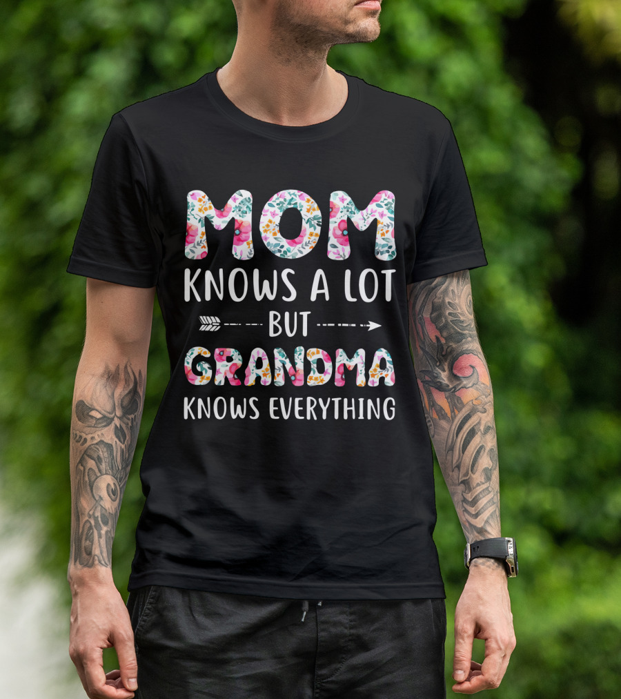 Mom Knows A Lot But Grandma Knows Everything Floral T-Shirt