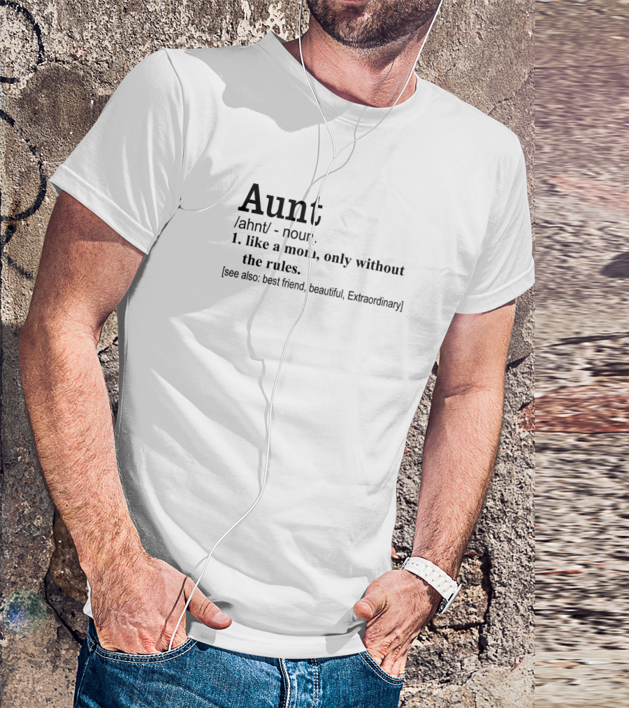 Aunt Noun Like A Mom Only Without The Rules Best Friend Beautiful Extraordinary T-Shirt