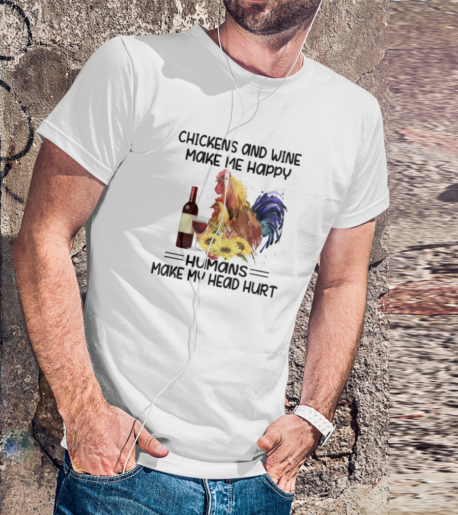 Chickens And Wine Make Me Happy Humans Make My Head Hurt With Rooster And Wine Bottle T-Shirt