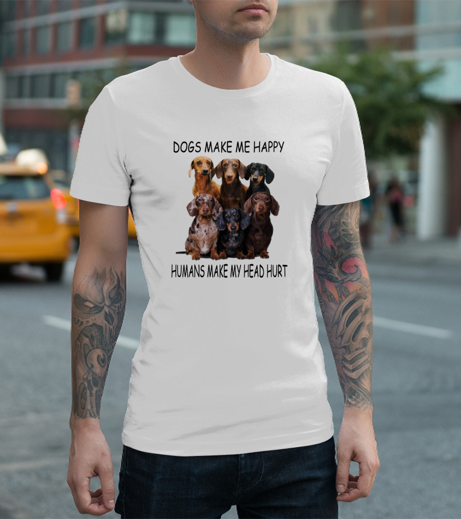 Dogs Make Me Happy Humans Make My Head Hurt Dachshund Group T-Shirt