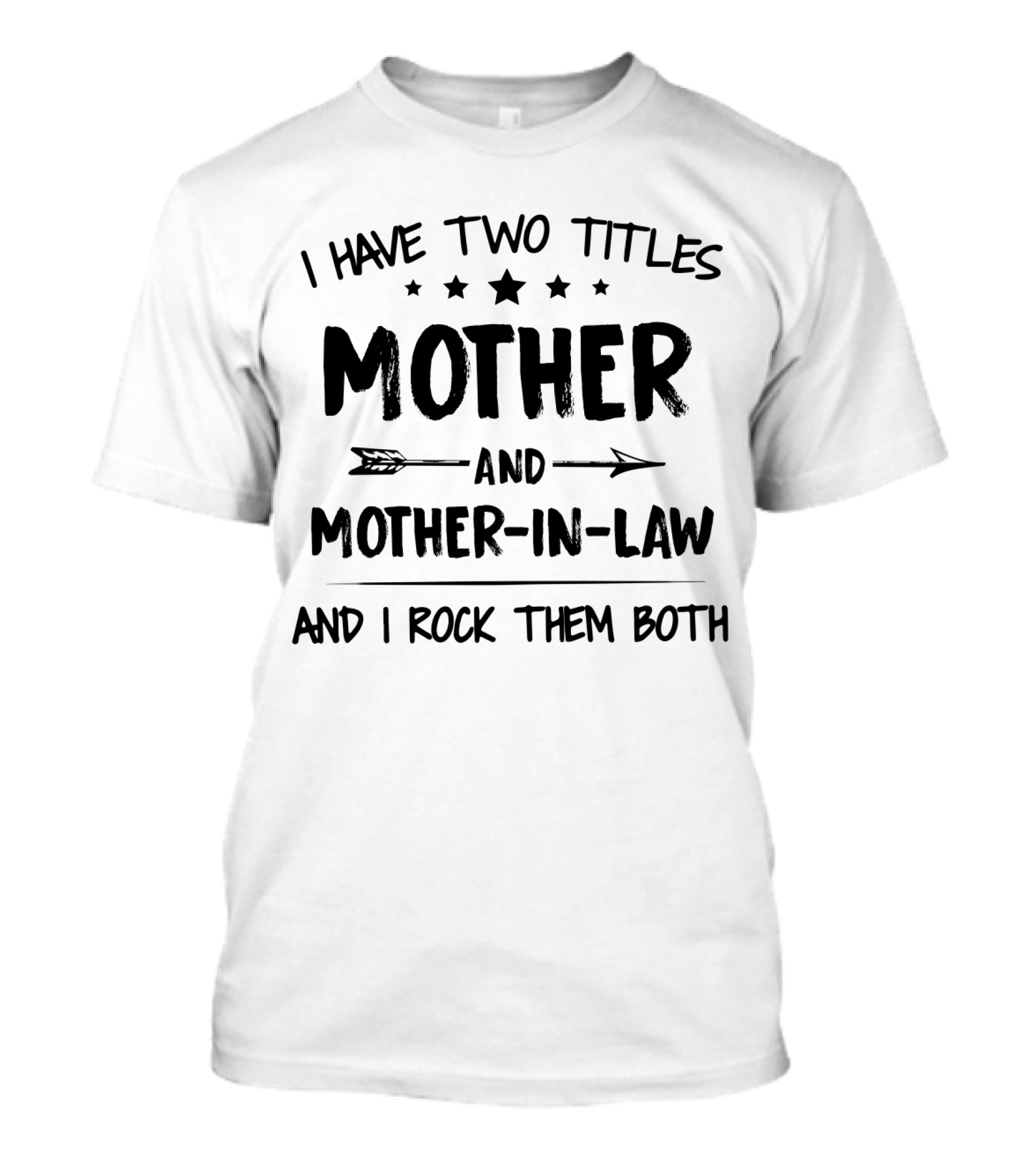 I Have Two Titles Mother And Mother-In-Law And I Rock Them Both Stars And Arrows T-Shirt
