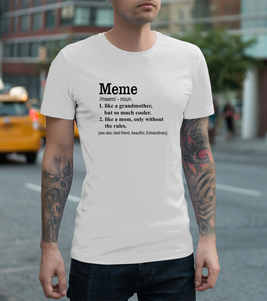Meme Like a Grandmother So Much Cooler Like a Mom Without the Rules Best Friend Beautiful Extraordinary T-Shirt