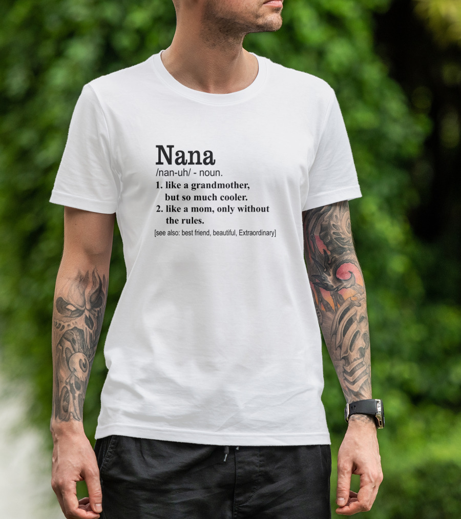 Nana Definition Like Grandmother Cooler Mom Without Rules Best Friend Beautiful Extraordinary T-Shirt